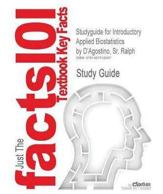Studyguide for Introductory Applied Biostatistics by d Agostino Sr. Ralph ISBN 9780534423995