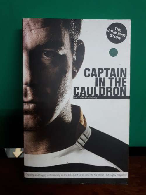CaptaIn In The Cauldron The John Smit Story