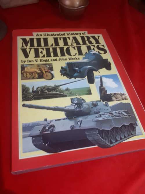 Circa 1980 An Illustrated History Of Military Vehicles Hardcover - Ian Hogg / John Weeks