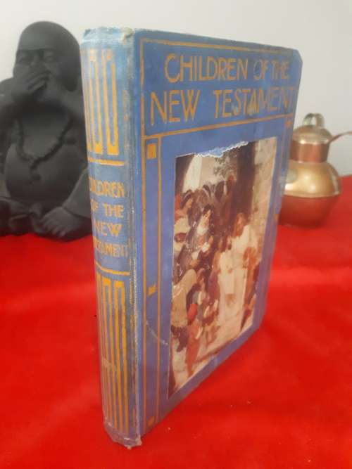 Children Of The New Testament - 1913 First Edition Illustrated Clothcover