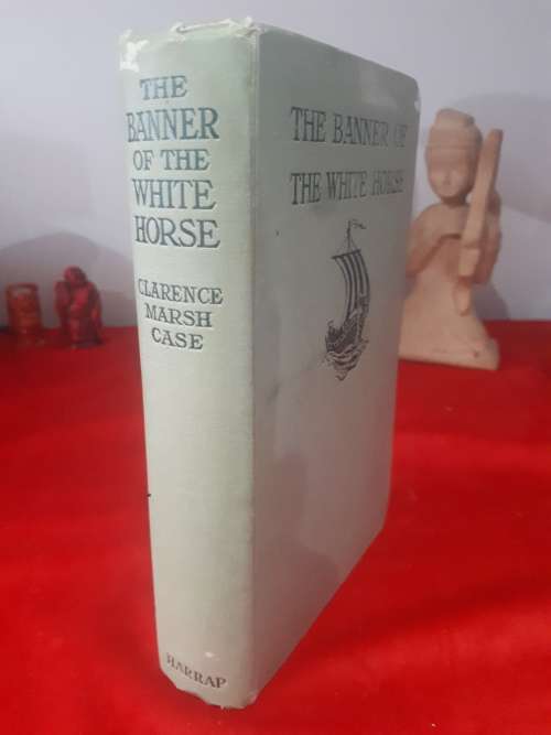 The Banner Of The White Horse by Clarence Marsh Case 1918 First Edition Clothcover