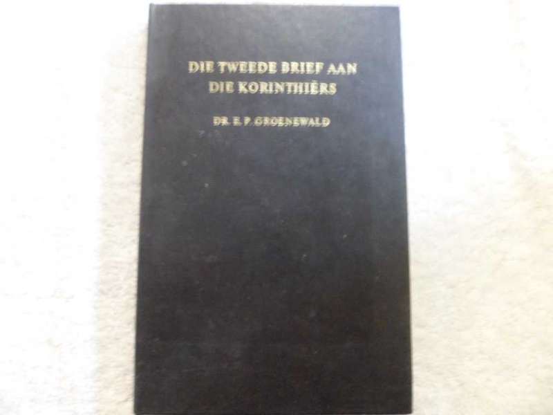 Die Tweede Brief ann Die Korinthiers - Dr. E. P. Groenewald