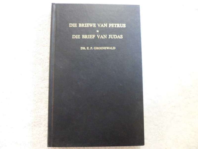 Die Briewe van petrus - Die Brief van Judas - Dr. E. P. Groenewald