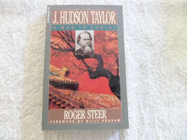 J. Hudson Taylor - A Man in Christ - Roger Steer