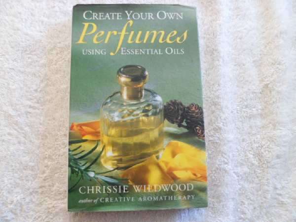 Create Your Own Perfumes using Essential Oils - Chrissie Wildwood