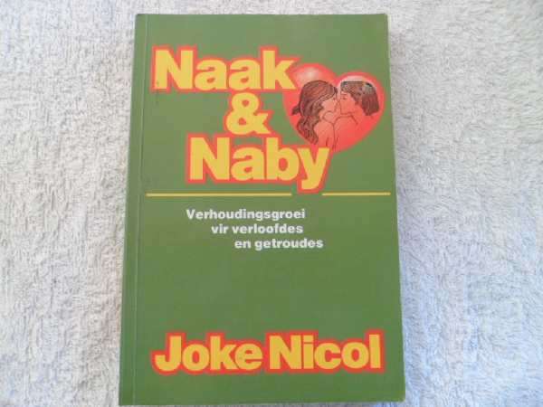 Naak & Naby - Verhoudingsgroei Vir Verloofdes en Getroudes - Joke Nicol