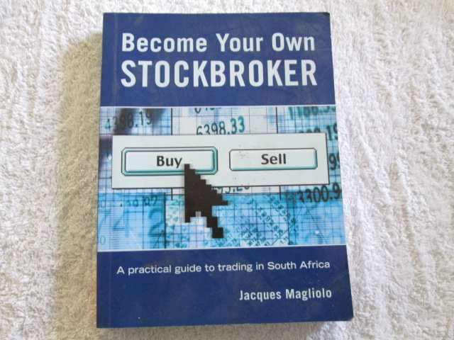 Become Your Own Stockbroker - A Practical Guide to Trading in S.A. - Jacques Magliolo