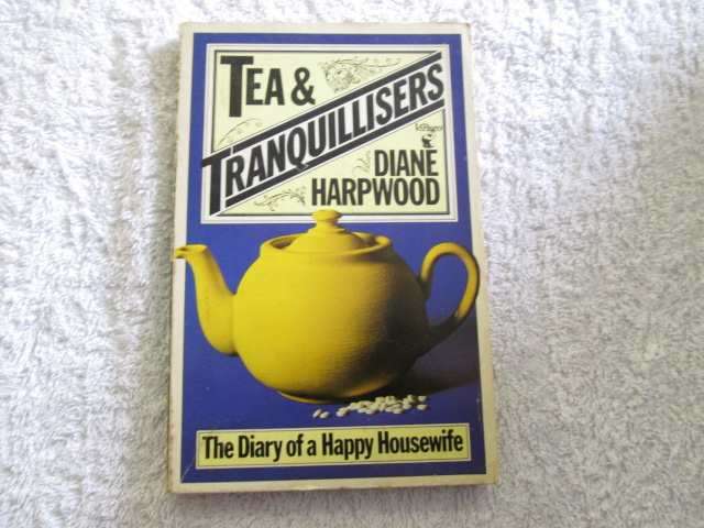 Tea and Traquilisers - The Diary of a Happy Housewife - Dianne Harpwood