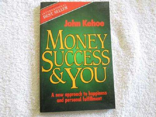 Money Success and You - John Kehoe - A New Approach to Happiness and Personal Fulfillment.