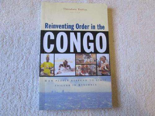 Reinventing Order in the Congo - How People Respond to State Failure in Kinshasa - Theodore Trefon