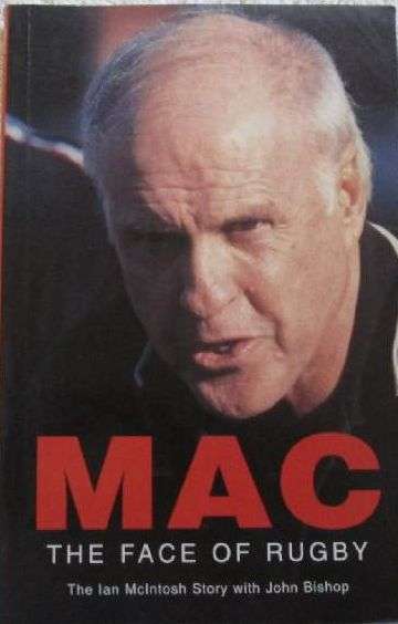 Mac - The Face of Rugby - The Ian McIntosh Story with John Bishop - First Edition