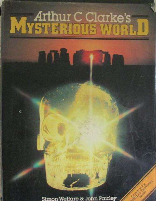 Arthur C. Clarke's Mysterious World - Simon Welfare & John Fairley