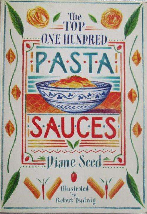 The Top One Hundred Pasta Sauces - Diane Seed