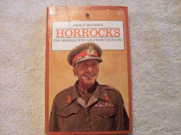 Horrocks The General Who Led From The Front  - Phillip Warner