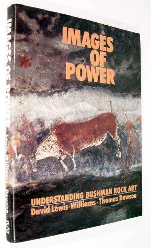 IMAGES OF POWER: UNDERSTANDING BUSHMAN ROCK ART by David Lewis-Williams and Thomas Dowson