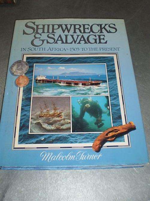 SHIPWRECKS AND SALVAGE IN SOUTH AFRICA: 1505 to the present - Malcolm Turner