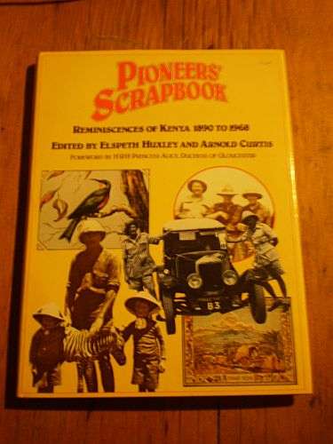 PIONEER'S SCRAPBOOK: Reminiscences of Kenya 1890 to 1968 - Elspeth Huxley & Arnold Curtis (ed)