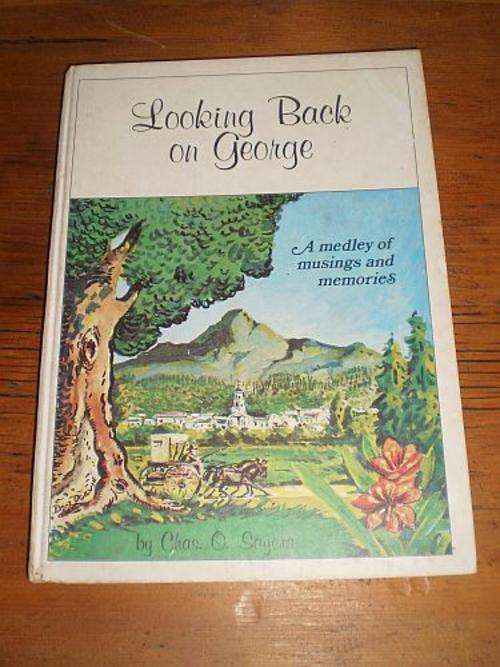 LOOKING BACK ON GEORGE: A Medley of Musings and Memories - Chas. O. Sayers