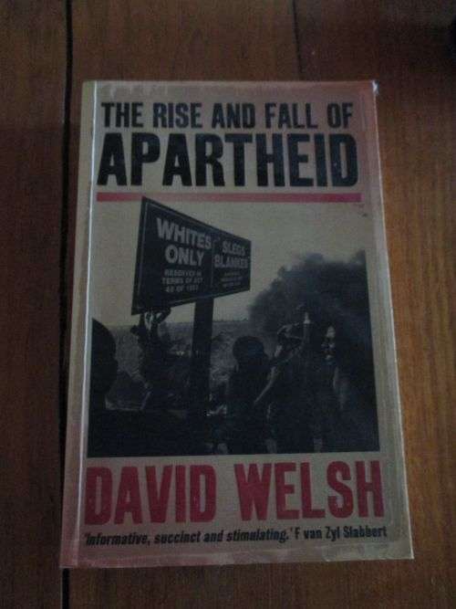 THE RISE AND FALL OF APARTHEID - David Welsh