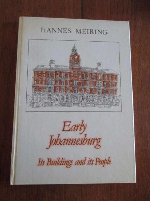 EARLY JOHANNESBURG: Its Buildings and its People - Hannes Meiring