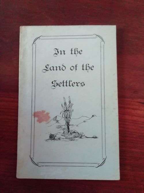 IN THE LAND OF THE SETTLERS - Compiled and editied by Dirk JJ Pretorius