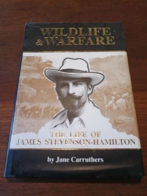 WILDLIFE and WARFARE: The Life of James Stevenson-Hamilton - Jane Carruthers