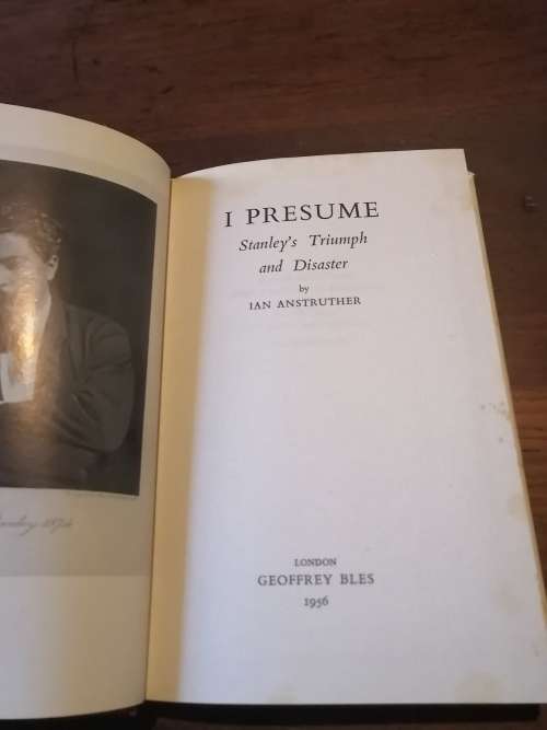 I PRESUME: Stanley`s Triumph and Disaster - Ian Anstruther