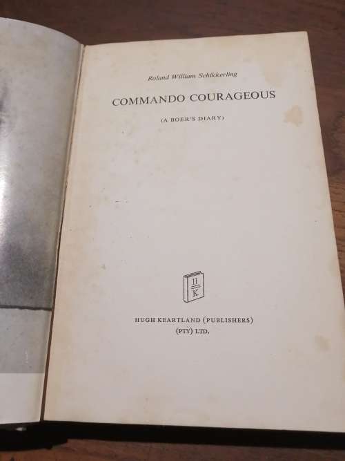 COMMANDO COURAGEOUS (A Boer`s Diary) - Roland William Schikkerling