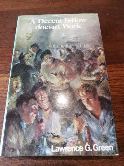 A DECENT FELLOW DOESN`T WORK - Lawrence G Green