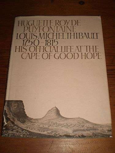 LOUIS MICHEL THIBAULT 1750-1815: His Official Life At The Cape - Huguette Roy de Puyfontein
