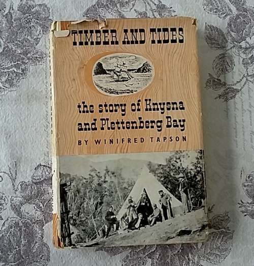 Timber and Tides - The Story of Knysna and Plettenberg Bay by Winifred Tapson