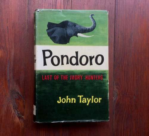 PONDORO - Last of the Ivory Hunters by John Taylor (Hunting - Safari)