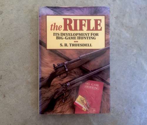 The Rifle - It's Development for Big-Game Hunting by S.R. Truesdell (Hunting)