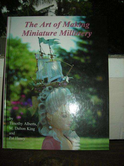 THE ART OF MAKING MINIATURE MILLINERY - TIMOTHY ALBERTS