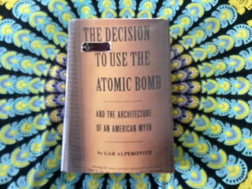 The Decision To Use The Atomic Bomb. (And the architecture of an American Myth).