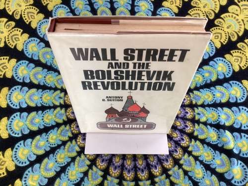Wall Street and the Bolshevik Revolution. by Antony C Sutton.
