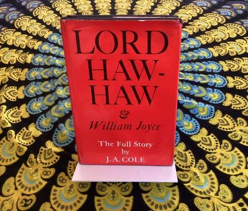 Lord Haw-Haw (& William Joyce). by: J. A. Cole