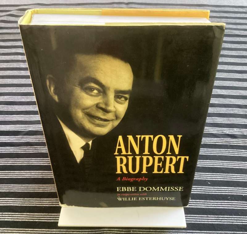 ANTON RUPERT a biography by Ebbe Dommisse. Hardcover, 1st Edition 2nd Impression.