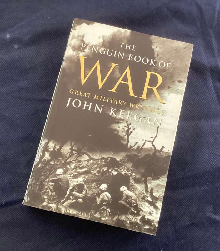 The Penguin Book of War. An anthology of writings on the famous battles throughout history.