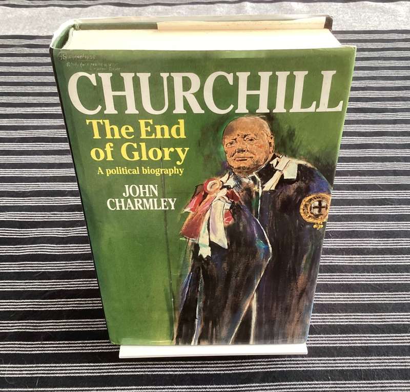 CHURCHILL, The End of Glory. A political biography by John Charmley.