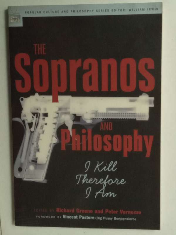 The Sopranos and Philosophy-I kill therefore I am- Edited by Richard Greene and Peter Vernezze -2004