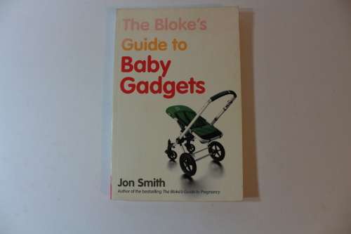 The Bloke`s Guide to Baby Gadgets - Paperback