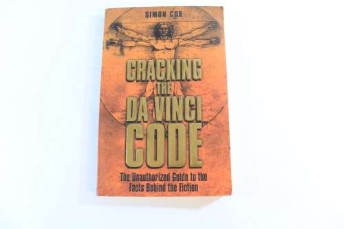 Cracking the Da Vinci Code : The Unauthorized Guide to the Facts behind the Fiction