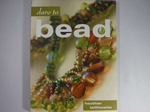 Dare to Bead - Heather Laithwaite