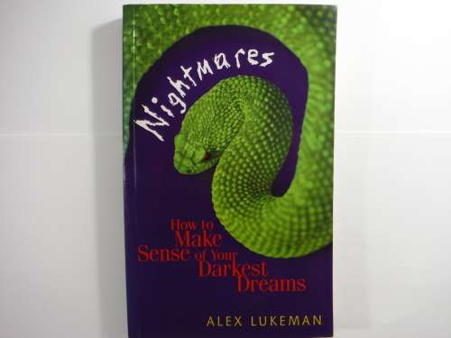 Nightmares : How to Make Sense of Your Darkest Dreams - Alex Lukeman