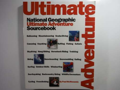 Ultimate Adventure : National Geographic Ultimate Adventure Sourcebook - Paul Mcmenamin
