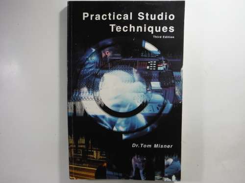 Practical Studio Techniques - Dr. Tom Misner - Third Edition