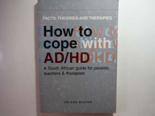 How to Cope with AD/HD : A South African Guide for Parents,Teachers and Therapists - Helena Bester