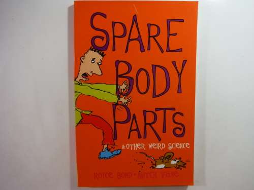 Spare Body Parts and Other Weird Science - Paperback - Royce Bond