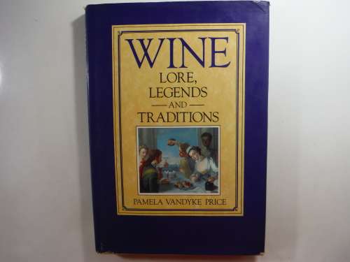 Wine : Lore, Legends and Traditions - Hardcover - Pamela Vandyke Price - 1985
